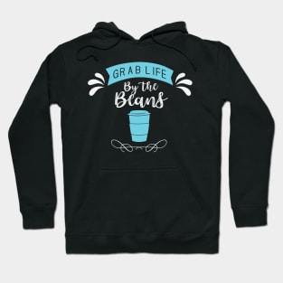 Grab Life From The Beans- Funny- Coffee Lover Hoodie